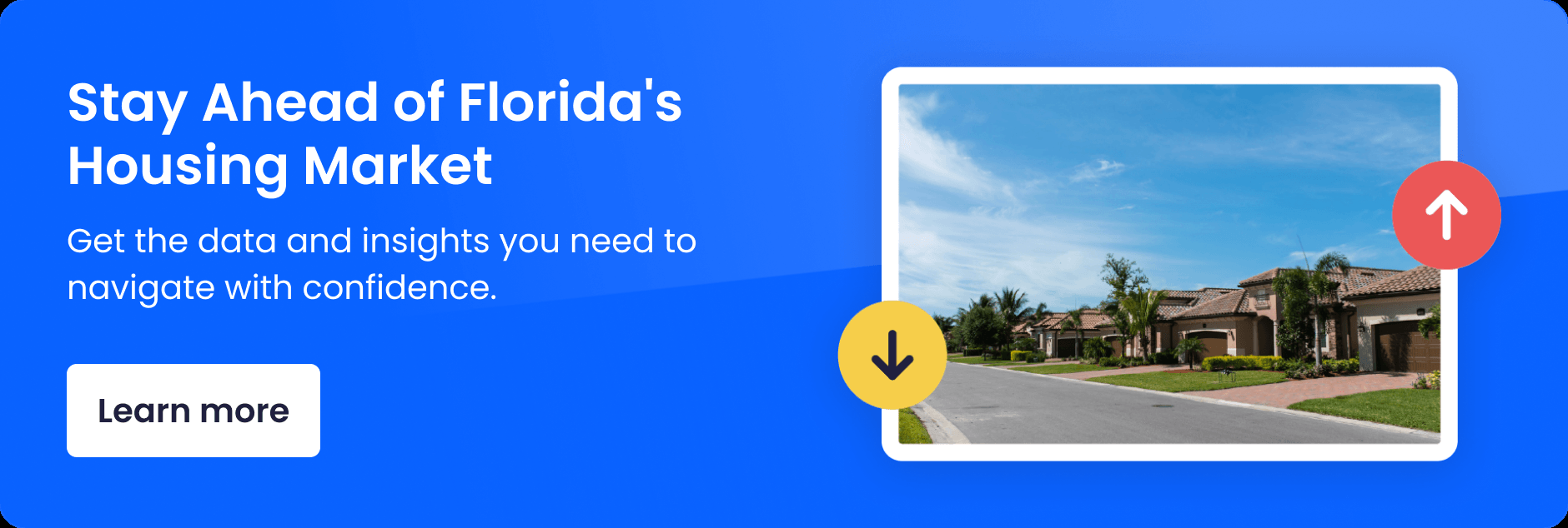 Stay Ahead of Florida’s Housing Market — get the data and insights you need to navigate with confidence. Learn more.